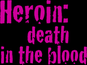Heroin: Death in the Blood